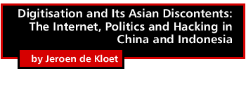 Digitisation and Its Asian Discontents: The Internet, Politics and Hacking in China and Indonesia by Jeroen de Kloet