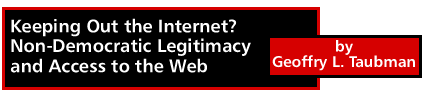 Keeping Out the Internet? Non-Democratic Legitimacy and Access to the Web by Geoffry L. Taubman