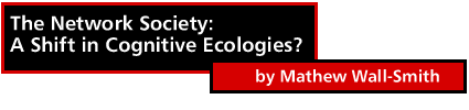 The Network Society: A Shift in Cognitive Ecologies? by Mathew Wall-Smith