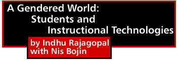 A Gendered World: Students and Instructional Technologies by Indhu Rajagopal with Nis Bojin