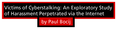 Victims of cyberstalking: An exploratory study of harassment perpetrated via the Internet by Paul Bocij