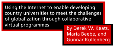 Using the Internet to enable developing country universities to meet the challenges of globalization through collaborative virtual programmes