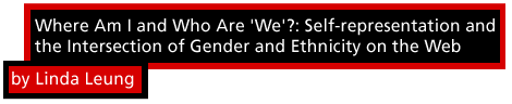 Where am I and who are 'we'?: Self-representation and the intersection of gender and ethnicity on the Web by Linda Leung