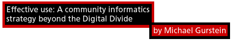 Effective use: A community informatics strategy beyond the digital divide