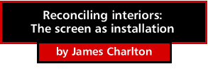 Reconciling interiors: The screen as installation by James Charlton