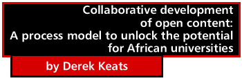 Collaborative development of open content: A process model to unlock the potential for African universities by Derek Keats