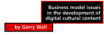 Business model issues in the development of digital cultural content by Gerry Wall