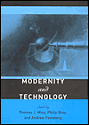 Thomas J. Misa, Philip Brey, and Andrew Feenberg (editors). Modernity and Technology.