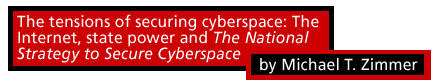 The tensions of securing cyberspace: the Internet, state power & the <i>National Strategy to Secure Cyberspace</i>