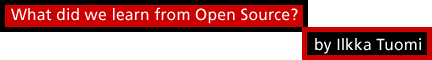 What did we learn from open source? by Ilkka Tuomi