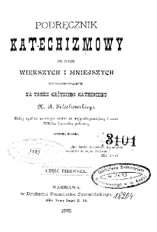 Podręcznik katechizmowy do nauk większych i mniejszych opracowany na treści krótkiego katechizmu x. R. Filochowskiego, cz. 1-2