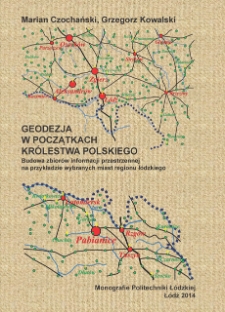 Geodezja w początkach Królestwa Polskiego : budowa zbiorów informacji przestrzennej na przykładzie wybranych miast regionu łódzkiego