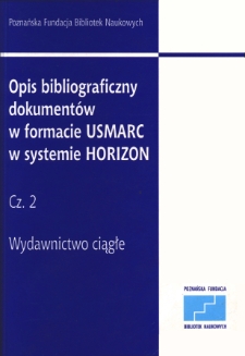 Opis bibliograficzny dokument&oacute;w w formacie USMARC w systemie HORIZON Cz. 2 - Wydawnictwo ciągłe