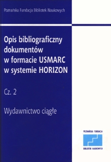 Opis bibliograficzny dokumentów w formacie USMARC w systemie HORIZON Cz. 2 - Wydawnictwo ciągłe