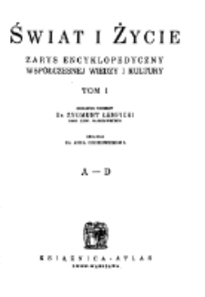 Świat i życie : zarys encyklopedyczny współczesnej wiedzy i kultury. T. 1