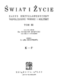 Świat i życie : zarys encyklopedyczny współczesnej wiedzy i kultury. T. 3