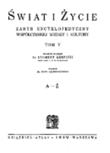Świat i życie : zarys encyklopedyczny współczesnej wiedzy i kultury. T. 5