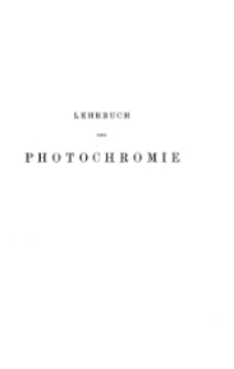 Lehrbuch der Photochromie : (Photographie der nat&uuml;rlichen Farben)