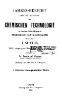 Jahres-Bericht über die Leistungen der chemischen Technologie, mit besonderer Berücksichtigung der Elektrochemie und Gewerbestatistik für das Jahr 1903 cz.1