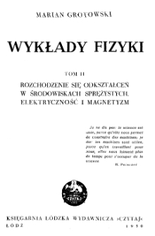 Wykłady fizyki. Tom II. Rozchodzenie się odkształceń w środowiskach sprężystych. Elektryczność i magnetyzm.