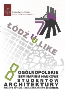 Łódź U Like 2015/2016 : 7/8. Ogólnopolskie seminarium naukowe studentów architektury : zobaczyć, dotknąć, doświadczyć, przeżyć, opowiedzieć