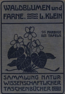 Unsere Waldblumen und Farngew&auml;chse / von Ludwig Klein ; mit 96 farbigen Taf. nach den von Frl. Margarete Schr&ouml;dter nach der Natur gemalten Aquarellen und 25 schwarzen Abb.