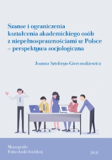Szanse i ograniczenia kształcenia akademickiego os&oacute;b z niepełnosprawnościami w Polsce &ndash; perspektywa socjologiczna