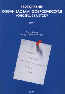 Zarządzanie organizacjami gospodarczymi : koncepcje i metody. T. 1