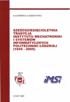 Sześćdziesięcioletnia tradycja Instytutu Mechatroniki i System&oacute;w Informatycznych Politechniki Ł&oacute;dzkiej (1945-2005)