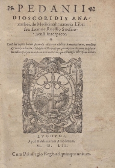 Pedanii Dioscoridis Anazarbei, De medicinali materia libri sex, Ioanne Ruellio Suessionensi interprete