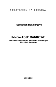 Innowacje bankowe : bankowość elektroniczna, bankowość inwestycyjna i inżynieria finansowa