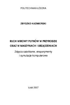 Ruch wirowy płyn&oacute;w w przyrodzie oraz w maszynach i urządzeniach : zdjęcia satelitarne, eksperymenty i symulacje komputerowe