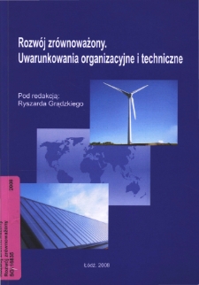 Rozw&oacute;j zr&oacute;wnoważony : uwarunkowania organizacyjne i techniczne