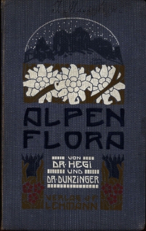 Alpenflora : die verbreitetsten Alpenpflanzen von Bayern, Tirol und der Schweiz / Gustav Hegi und Gustav Dunzinger