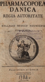 Pharmacopoea Danica : regia autoritate a Collegio Medico Hauniensi conscripta