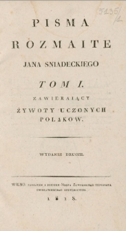 Pisma rozmaite Jana Śniadeckiego. T. 1, Zawieraiący żywoty uczonych Polaków