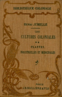 Les cultures coloniales. Plantes industrielles et médicinales / Henri Jumelle