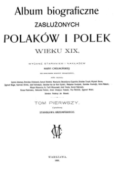 Album biograficzne zasłużonych Polaków i Polek wieku XIX. T. 1