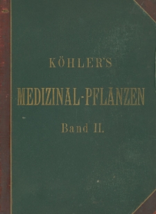 K&ouml;hler's Medizinal-Pflanzen in naturgetreuen Abbildungen mit kurz erl&auml;uterndem Texte : Atlas zur Pharmacopoea germanica, austriaca, belgica, danica, helvetica, hungarica, rossica, suecica, Neerlandica, British pharmacopoeia, zum Codex medicamentarius sowie zur Pharmacopoeia of the United States of America. Bd. 2 / hrsg. von G. Pabs