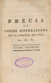 Précis Ou Cours D'Opérations Sur La Chirurgie Des Yeux, Puisé dans le sein de la pratique, [et] einrichi de Figures en Taille-douce ... Tome Premier