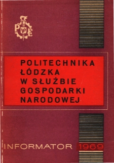 Politechnika Ł&oacute;dzka w służbie gospodarki narodowej. Informator 1969