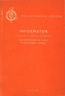 Informator dla kandydat&oacute;w na studia w Politechnice Ł&oacute;dzkiej (z tematami egzamin&oacute;w wstępnych)