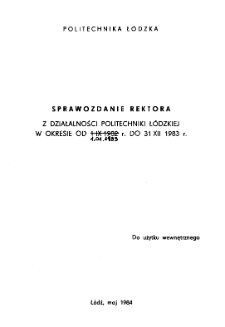 Sprawozdanie rektora z działalności Politechniki Ł&oacute;dzkiej w okresie od 1.IX.1982 r. do 31.XII.1983 r.