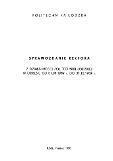 Sprawozdanie rektora z działalności Politechniki Ł&oacute;dzkiej w okresie od 01.01.1989 r. do 31.12.1989 r.