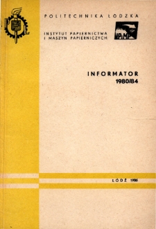 Informator 1980/84 : Instytut Papiernictwa i Maszyn Papierniczych - Politechnika Łódzka