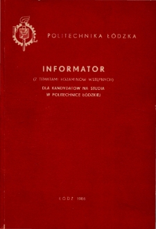 Politechnika Ł&oacute;dzka - Informator (z tematami egzamin&oacute;w wstępnych) dla kandydat&oacute;w na studia w Politechnice Ł&oacute;dzkiej