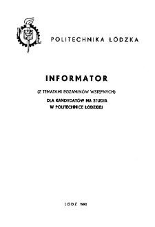Informator (z tematami egzamin&oacute;w wstępnych) dla kandydat&oacute;w na studia w Politechnice Ł&oacute;dzkiej ﻿