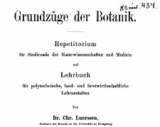 Grundz&uuml;ge der Botanik : Repetitorium f&uuml;r Studirende der Naturwissenschaften und Medicin und Lehrbuch f&uuml;r polytechnische, land- und forstwirthschaftliche Lehranstalten / von Chr. Luerssen