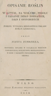 Opisanie roślin w Litwie,na Wołyniu, Podolu i Ukrainie dziko rosnących, jako i oswoionych : Podług wydania szesnastego układu roślin Linneusza