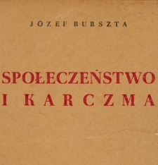 Społeczeństwo i karczma : propinacja, karczma i sprawa alkoholizmu w społeczeństwie polskim XIX wieku / J&oacute;zef Burszta